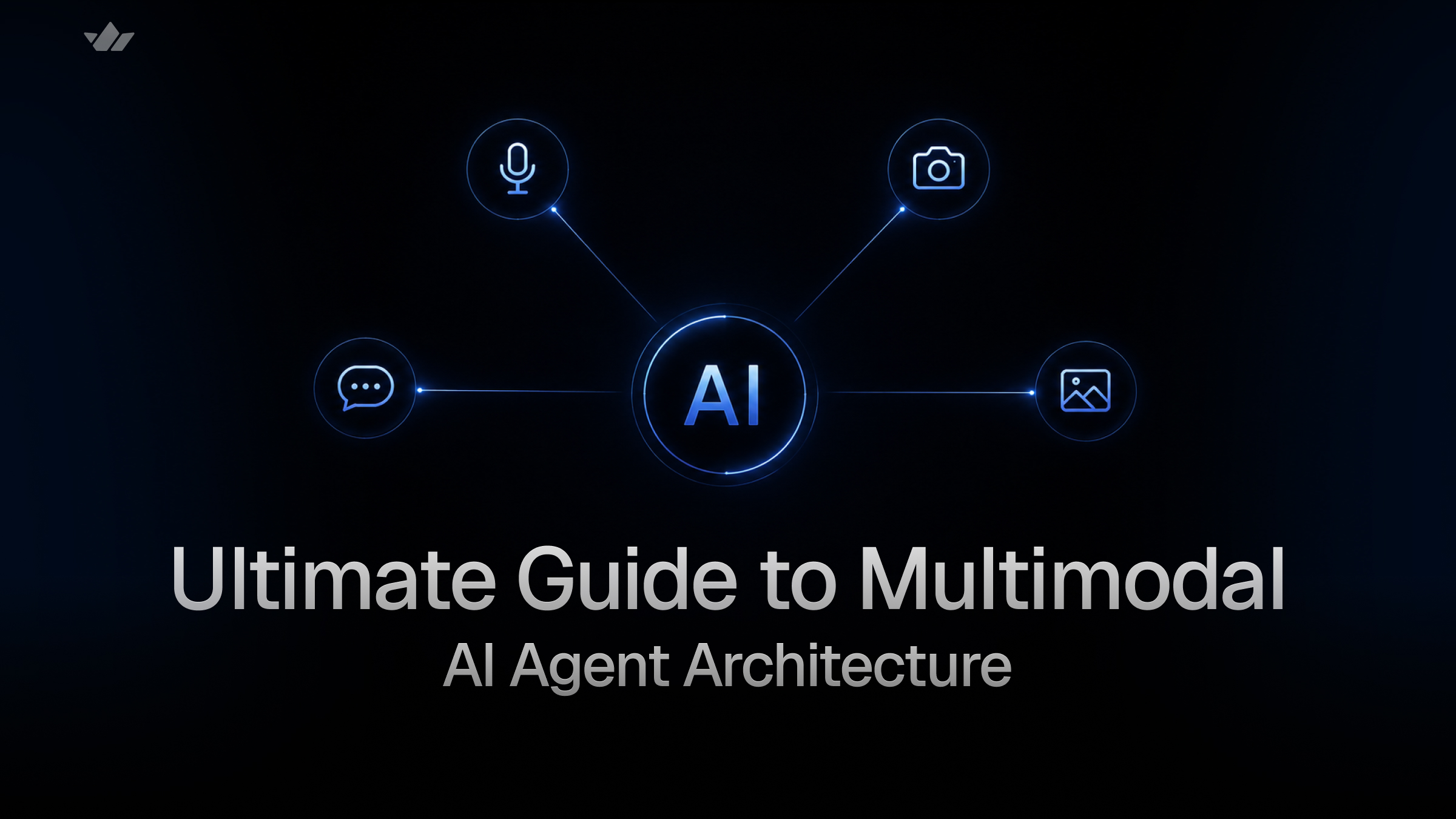 Ultimate Guide to Multimodal AI Agent Architecture